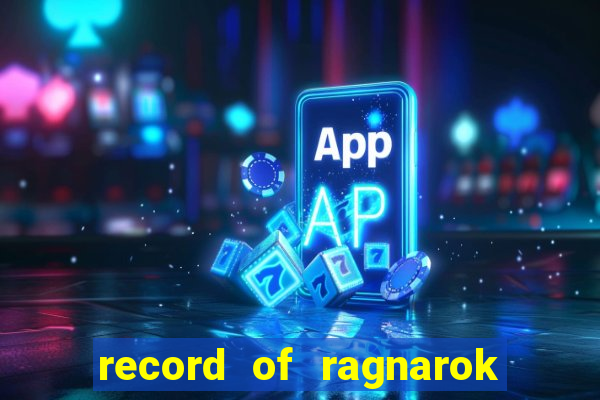 record of ragnarok 3 temporada assistir